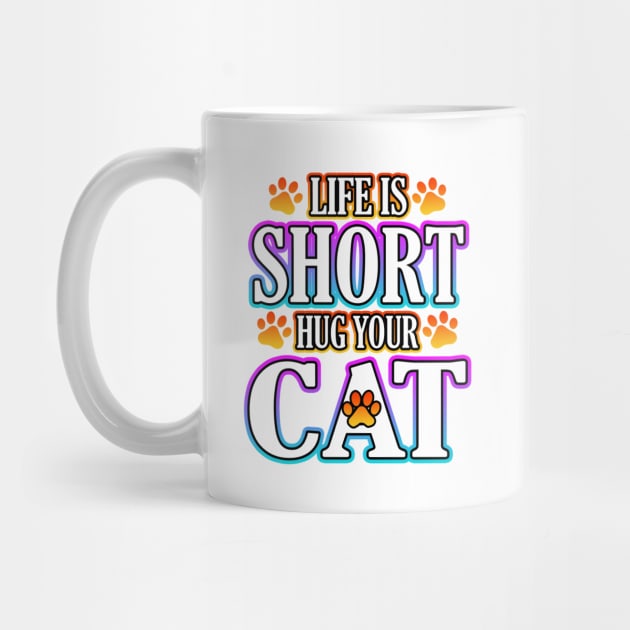 Life Is Short Hug Your Cat by Shawnsonart